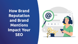 How Brand Reputation and Brand Mentions Impact Your SEO