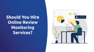 Should You Hire Online Review Monitoring Services?