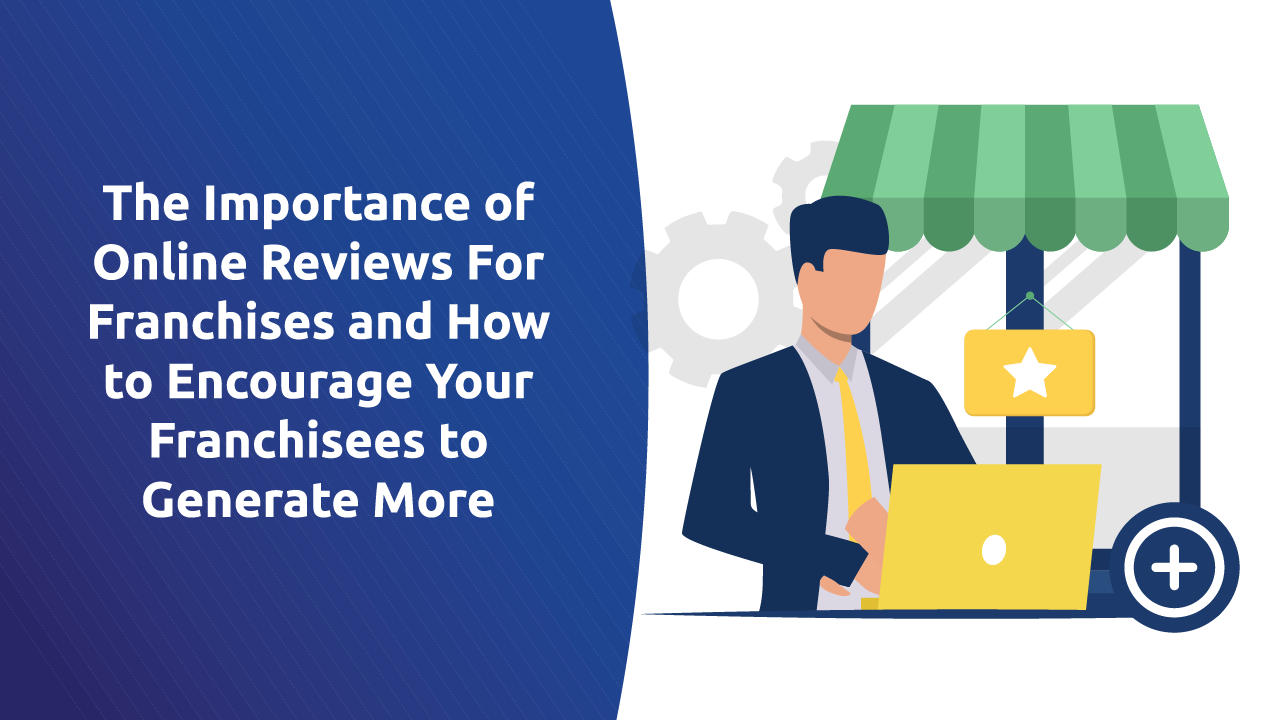 How To Encourage Your Franchisees To Generate More Online Reviews