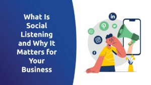 What Is Social Listening and Why It Matters for Your Business