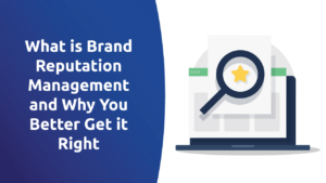 What Is Brand Reputation Management and Why You Better Get It Right