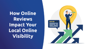 How Online Reviews Impact Your Local Online Visibility