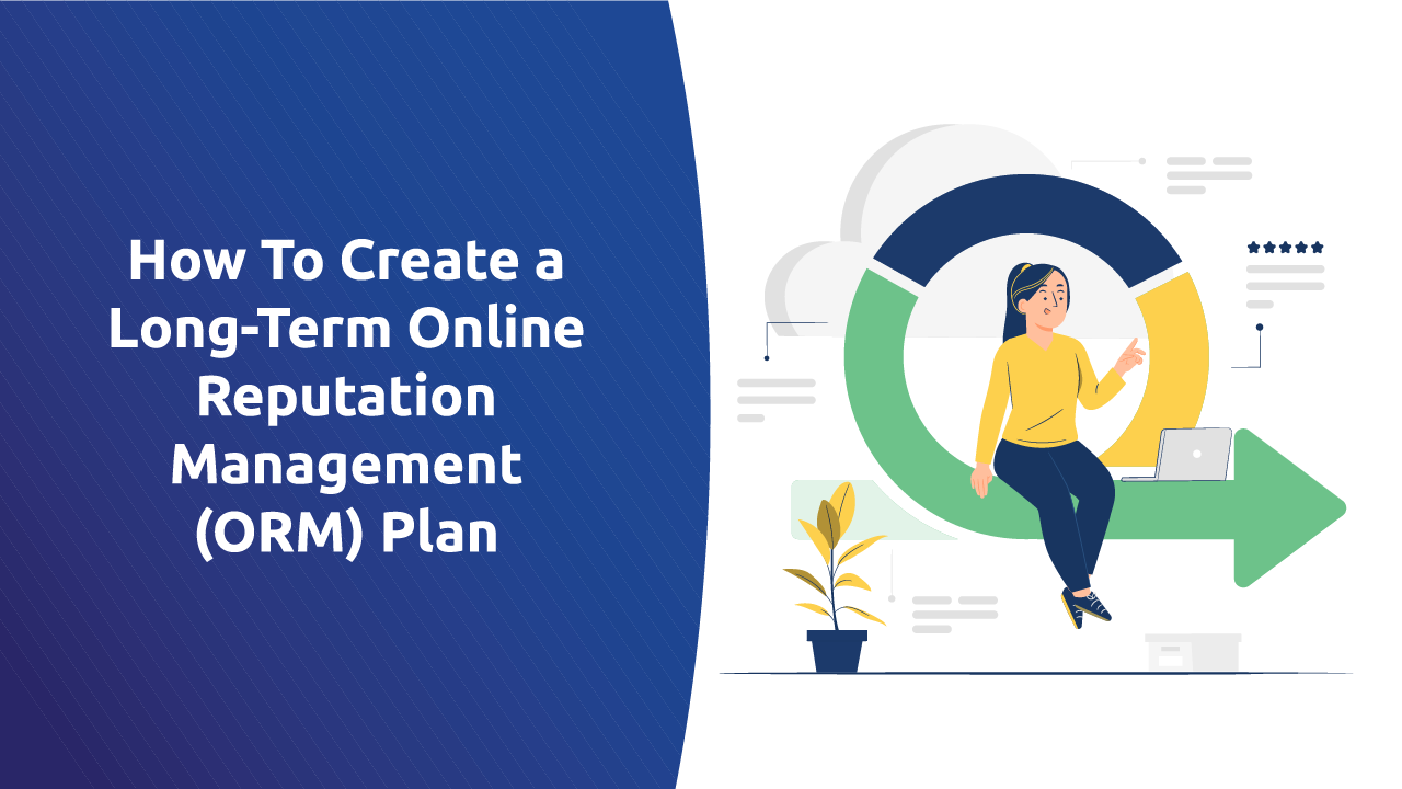 How To Create a Long-Term Online Reputation Management (ORM) Plan