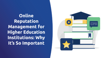 Online Reputation Management for Higher Education Institutions: Why It’s So Important