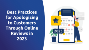 Best Practices for Apologizing to Customers Through Online Reviews in 2023