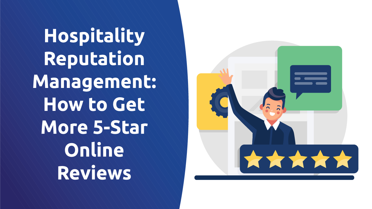 Hospitality Reputation Management: How To Get More 5-Star Online Reviews