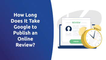 How Long Does It Take Google To Publish an Online Review?