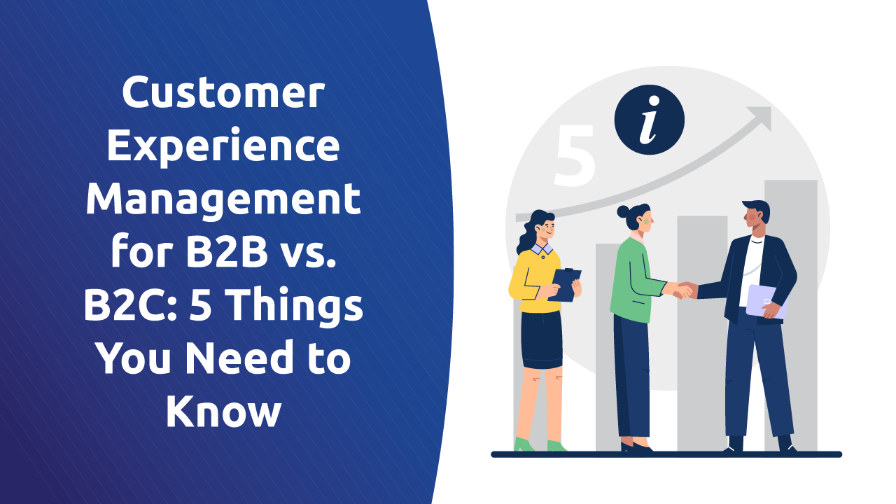 B2B vs B2C Customer Experience Management: 5 Things to Know