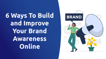 6 Ways To Build and Improve Your Brand Awareness Online