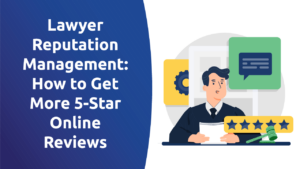 Lawyer Reputation Management: How To Get More 5-Star Online Reviews