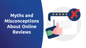 Myths and Misconceptions About Online Reviews