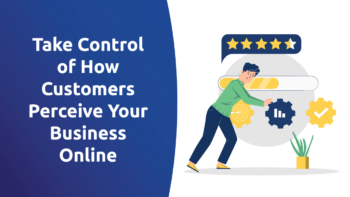 Take Control of How Customers Perceive Your Business Online