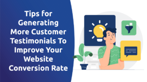 Tips for Generating More Customer Testimonials To Improve Your Website Conversion Rate
