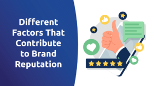 Different Factors That Contribute to Brand Reputation