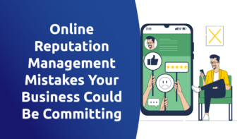 Online Reputation Management Mistakes Your Business Could Be Committing