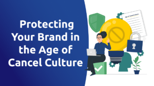 Protecting Your Brand in the Age of Cancel Culture