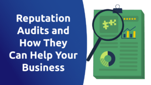Reputation Audits and How They Can Help Your Business
