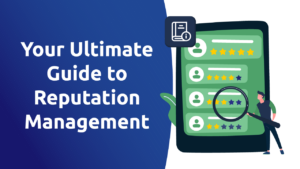 Your Ultimate Guide to Reputation Management