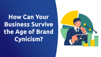 How Can Your Business Survive in the Age of Brand Cynicism?