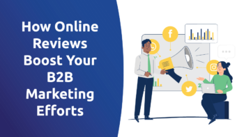 How Online Reviews Boost Your B2B Marketing Efforts