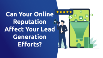 Can Your Online Reputation Affect Your Lead Generation Efforts?