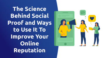 The Science Behind Social Proof and Ways To Use It To Improve Your Online Reputation