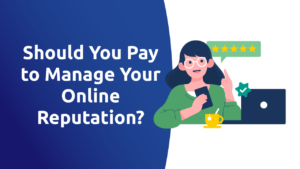 Should You Pay To Manage Your Online Reputation?