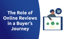 The Role of Online Reviews in a Buyer’s Journey