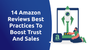 14 Amazon Reviews Best Practices To Boost Trust and Sales